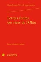 Couverture du livre « Lettres écrites des rives de l'Ohio » de Claude-Francois-Adrien Lezay-Marnesia aux éditions Classiques Garnier