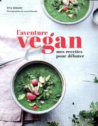 Couverture du livre « L'aventure vegan ; mes recettes pour débuter » de Rita Serano et Laura Edwards aux éditions First