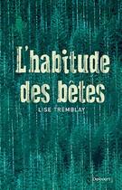 Couverture du livre « Habitude des bêtes » de Lise Tremblay aux éditions La Croisee