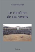 Couverture du livre « Le fantome de las ventas » de Christian Soleil aux éditions Edilivre