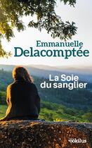 Couverture du livre « La soie du sanglier » de Emmanuelle Delacomptee aux éditions Ookilus