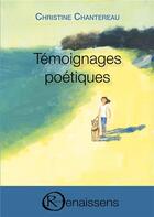 Couverture du livre « Temoignages poetiques » de Chantereau Christine aux éditions Renaissens