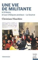 Couverture du livre « Une vie de militante à Orléans et aux Chèques postaux-La Source » de Christiane Hauchère aux éditions Les Bons Caracteres