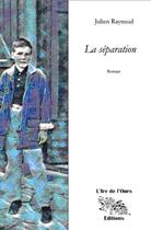 Couverture du livre « La séparation » de Julien Raynaud aux éditions L'ire De L'ours