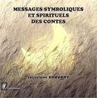 Couverture du livre « Messages symboliques et spirituels des contes » de Josselyne Chourry aux éditions Editions Constellations