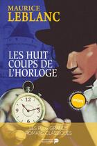 Couverture du livre « Arsène Lupin : Les huit coups de l'horloge » de Maurice Leblanc aux éditions Renaissance Du Livre