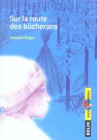 Couverture du livre « Sur la route des bucherons » de François Beiger aux éditions Belin Education