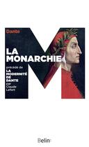 Couverture du livre « La monarchie ; la modernité de Dante » de Dante aux éditions Belin