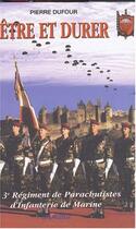 Couverture du livre « Etre et durer : Le 3e Régiment de Parachutistes d'Infanterie de Marine » de Pierre Dufour aux éditions Lavauzelle