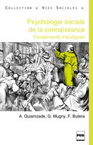 Couverture du livre « La psychologie sociale de la connaissance ; fondements théoriques » de Fabrizio Butera et Gabriel Mugny et Alain Quiamzade aux éditions Pug