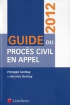 Couverture du livre « Guide du procès civil en appel 2012 » de Nicolas Gerbay et Philippe Gerbay aux éditions Lexisnexis