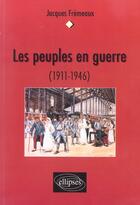 Couverture du livre « Les peuples en guerre (1911-1946) » de Fremeaux/Jacques aux éditions Ellipses