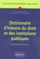 Couverture du livre « Dictionnaire d'histoire du droit et des institutions publiques (2e édition) » de Babot/Boucaud-Maitre aux éditions Ellipses