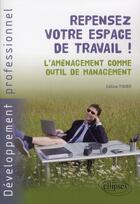 Couverture du livre « Repensez votre espace de travail ! l'aménagement comme outil de management » de Celine Tixier aux éditions Ellipses