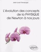 Couverture du livre « L'evolution des concepts de la physique de newton a nos jours » de Jean-Louis Farvacque aux éditions Ellipses