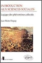 Couverture du livre « Introduction aux sciences sociales - logique des phenomenes collectifs » de Jean-Pierre Dupuy aux éditions Ellipses