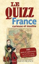 Couverture du livre « Le quizz : France curieuse et insolite » de Pierre Deslais et Romain Bellessort aux éditions Ouest France