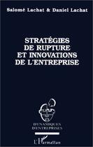 Couverture du livre « Stratégies de rupture et innovations de l'entreprise » de Lachat aux éditions L'harmattan