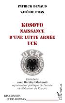 Couverture du livre « Kosovo, naissance d'une lutte armée ; UCK ; entretiens avec Bardhyl Mahmuti, représentant politique de l'armée de libération de Kosovo » de Valérie Pras et Patrick Denaud aux éditions L'harmattan