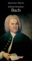 Couverture du livre « Johann Sebastian Bach » de Jean-Luc Macia aux éditions Actes Sud