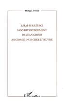 Couverture du livre « Essai sur un roi sans divertissement de Jean Giono » de Philippe Arnaud aux éditions L'harmattan