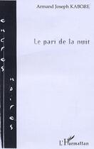 Couverture du livre « Le pari de la nuit » de Armand-Joseph Kabore aux éditions L'harmattan