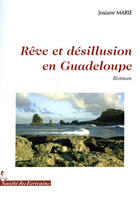 Couverture du livre « Rêve et désillusion en Guadeloupe » de Josiane Marie aux éditions Societe Des Ecrivains