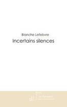 Couverture du livre « Incertains silences » de L. Blanche aux éditions Le Manuscrit