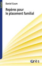 Couverture du livre « Repères pour le placement familial » de Daniel Coum aux éditions Eres