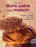 Couverture du livre « Bons pains 100% maisons » de Lambert Marjie aux éditions First