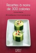 Couverture du livre « Recettes à moins de 300 calories ; 130 recettes pour mincir sans se priver » de Carole Nitsche aux éditions First