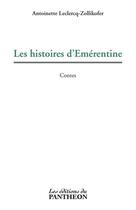 Couverture du livre « Les histoires d'Emérentine » de Antoinette Leclercq-Zollikofer aux éditions Du Pantheon