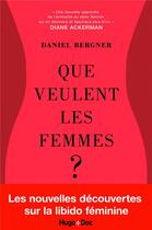 Couverture du livre « Que veulent les femmes ? les nouvelles découvertes sur la libido féminine » de Daniel Bergner aux éditions Hugo Document