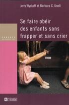 Couverture du livre « Se faire obéir des enfants sans frapper et sans crier » de Barbara C. Unell et Jerry Wyckoff aux éditions Editions De L'homme