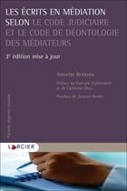 Couverture du livre « Les écrits en médiation selon le code judiciaire et le code de déontologie des médiateurs (3e édition) » de Annette Bridoux aux éditions Larcier