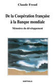Couverture du livre « De la coopération française à la banque mondiale ; mémoires du développement » de Claude Freud aux éditions Karthala