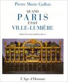 Couverture du livre « Quand paris etait ville-lumiere » de Gallois Pierre-Marie aux éditions L'age D'homme