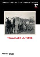 Couverture du livre « Cahiers d'histoire du mouvement ouvrier n.37 : travailler la terre » de  aux éditions D'en Bas