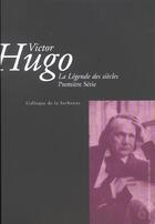 Couverture du livre « Victor Hugo ; la légende des siècles Tome 1 ; colloque de la Sorbonne » de Victor Hugo aux éditions Sorbonne Universite Presses