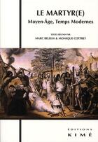 Couverture du livre « Le martyr(e) ; Moyen-âge, temps moderne » de Monique Cottret et Marc Belissa aux éditions Kime