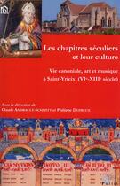 Couverture du livre « Les chapitres séculiers et leur culture ; vie canoniale, art et musique à Saint-Yrieix (VIe - XIIIe siècle) » de  aux éditions Pu De Limoges