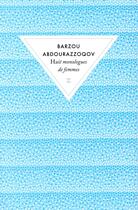 Couverture du livre « Huit monologues de femmes » de Barzou Abdourazzoqov aux éditions Zulma