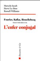 Couverture du livre « Fourier, Kafka, Houellebecq : trois théories sur l'enfer conjugal » de  aux éditions Descartes & Cie