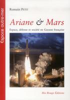 Couverture du livre « Ariane & Mars : Espace, défense et société en Guyane française » de Romain Petit aux éditions Ibis Rouge