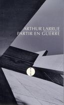Couverture du livre « Partir en guerre » de Arthur Larrue aux éditions Allia