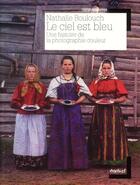 Couverture du livre « Le ciel est bleu ; une histoire de la photographie couleur » de Nathalie Boulouch aux éditions Textuel