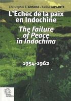 Couverture du livre « L'échec de la paix en Indochine / the failure of peace in Indochina 1954-1962 » de Christopher E. Goscha et Karine Laplante aux éditions Les Indes Savantes