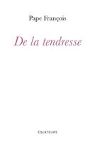 Couverture du livre « De la tendresse » de Pape Francois aux éditions Des Equateurs