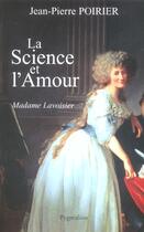 Couverture du livre « La Science et l'amour, Madame Lavoisier » de Jean-Pierre Poirier aux éditions Pygmalion
