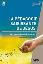 Couverture du livre « La pédagogie saisissante de Jésus : les paraboles du royaume » de Matthieu Sanders aux éditions Farel
